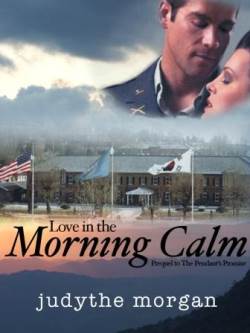 Love in the Morning Calm, a historical military romance by Judythe Morgan