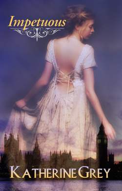 Impetuous, a Regency romance by Katherine Grey