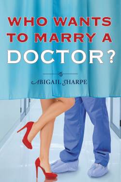 Who Wants to Marry a Doctor?, a contemporary romance by Abigail Sharpe