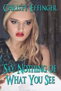 Say Nothing of What You See. a New Adult paranormal romance by Christy Effinger
