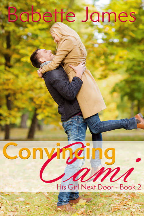 Convincing Cami - His Girl Next Door - Book 2, by Babette James, Contemporary Romance