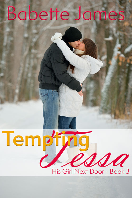 TemptingTessa - His Girl Next Door - Book 3, by Babette James, Contemporary Romance