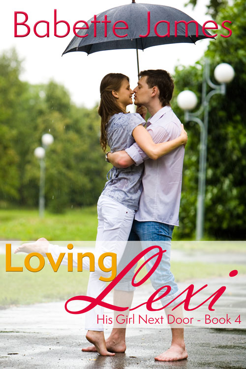 Loving Lexi - His Girl Next Door - Book 4, by Babette James, Contemporary Romance