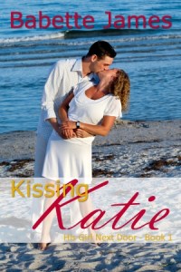 Kissing Katie - His Girl Next Door - Book 1, by Babette James, Contemporary Romance