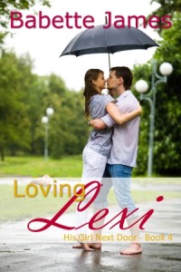 Loving Lexi - His Girl Next Door Book 4, a Contemporary Romance by Babette James